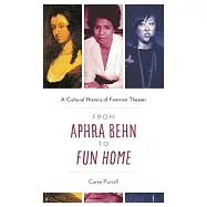 From Aphra Behn to Fun Home: A Cultural History of Feminist Theater