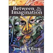 Between Us And Imagination: New, Selected, & Revised Poems