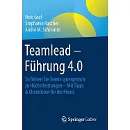 Teamlead - Führung 4.0: So Führen Sie Teams Synergetisch Zu Höchstleistungen - Mit Tipps & Checklisten Für Die Praxis