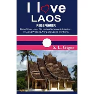 I love Laos Reiseführer: Reiseführer Laos. Die besten Sehenswürdigkeiten in Luang Prabang, Vang Vieng und Vientiane. DIY Reisen mit dem Slow Bo