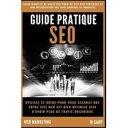 Guide pratique SEO: Guide de BASES Pour un bon r&eacute;f&eacute;rencement sur Google