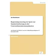 Regionalsponsoring im Sport zur Standortsicherung in der Unternehmenskommunikation: Am Beispiel der Wella AG und des Fu
