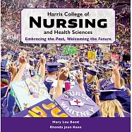 Harris College of Nursing and Health Sciences: Embracing the Past, Welcoming the Future