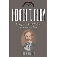 George T. Ruby: Champion of Equal Rights in Reconstruction Texas
