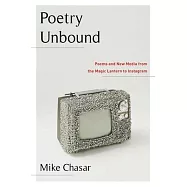 Poetry Unbound: Poems and New Media from the Magic Lantern to Instagram