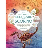 The Little Book of Self-Care for Scorpio: Simple Ways to Refresh and Restore--According to the Stars