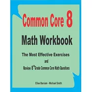 Common Core 8 Math Workbook: The Most Effective Exercises and Review 8th Grade Common Core Math Questions