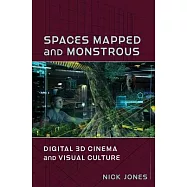 Spaces Mapped and Monstrous: Digital 3D Cinema and Visual Culture