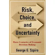 Risk, Choice, and Uncertainty: Three Centuries of Economic Decision-Making