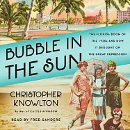 Bubble in the Sun: The Florida Boom of the 1920s and How It Brought on the Great Depression