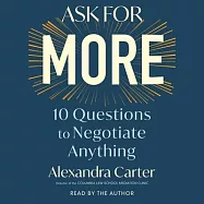 Ask for More: 10 Questions to Negotiate Anything