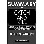 SUMMARY Of Catch and Kill: Lies, Spies, and a Conspiracy to Protect Predators