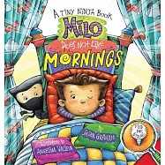 Milo Does Not Like Mornings: A Tiny Ninja Book