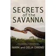 Secrets of the Savanna: Twenty-Three Years in the African Wilderness Unraveling the Mysteries of Elephants and People