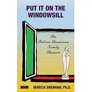 Put It On The Windowsill: An Italian-American Family Memoir
