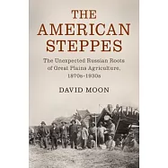 The American Steppes: The Unexpected Russian Roots of Great Plains Agriculture, 1870s-1930s