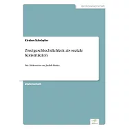 Zweigeschlechtlichkeit als soziale Konstruktion: Die Diskussion um Judith Butler