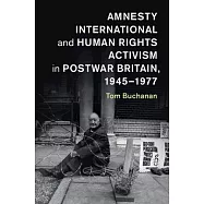 Amnesty International and Human Rights Activism in Postwar Britain, 1945-1977