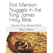 First Mention Nuggets in the King James Holy Bible: Volume One Genesis-Esther