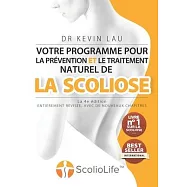 Votre programme pour la prévention et le traitement naturel de la scoliose (La 4e édition): Le programme et le manuel