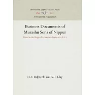 Business Documents of Murashu Sons of Nippur: Dated in the Reign of Artaxerxes I (464-424 B.C.)