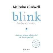 Blink: Inteligencia Intuitiva: &iquest;por Qu&eacute; Sabemos La Verdad En DOS Segundos? / Blink: The Power of Thinking Without