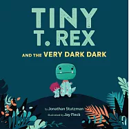 Tiny T. Rex and the Very Dark Dark: (read-Aloud Family Books, Dinosaurs Kids Book about Fear of Darkness)