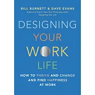 Designing Your Work Life : How to Thrive and Change and Find Happiness at Work