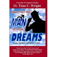 HOW TO GET THE MAN OF YOUR DREAMS, Finally, The Best Kept Secret Is Out!: Discover thousands of available men looking