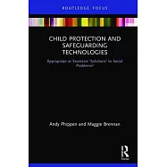 Child Protection and Safeguarding Technologies: Appropriate or Excessive ’’solutions’’ to Social Problems?