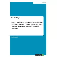 Gender und Cyborgs in der Science Fiction. Donna Haraways "Cyborg Manifesto" und Ursula K. Le Guins "The Left Hand of