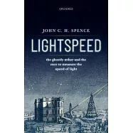 Lightspeed: The Ghostly Aether and the Race to Measure the Speed of Light