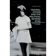 Trauma, Ethics and the Political Beyond Ptsd: The Dislocations of the Real