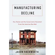 Manufacturing Decline: How Racism and the Conservative Movement Crush the American Rust Belt
