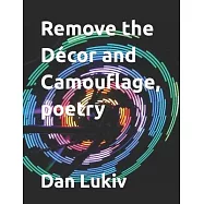 Remove the D&eacute;cor and Camouflage, poetry