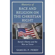 Rhetorics of Race and Religion on the Christian Right: Barack Obama and the War on Terror