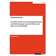 Die NPD. Durch neue Parteiprogrammatik und Werbestrategie auf dem Weg in die Mitte der Gesellschaft?