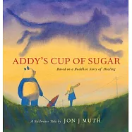 Addys Cup of Sugar: A Stillwater Story Based on an Ancient Buddhist Tale