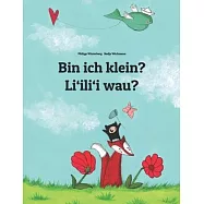 Bin ich klein? Li&rsquo;&rsquo;ili&rsquo;&rsquo;i wau?: Deutsch-Hawaiisch/Hawaiianisch: Zweisprachiges Bilderbuch zum Vorlesen f&uuml;r Kinder ab 2