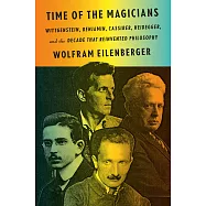 Time of the Magicians: Wittgenstein, Benjamin, Cassirer, Heidegger, and the Decade That Reinvented Philosophy