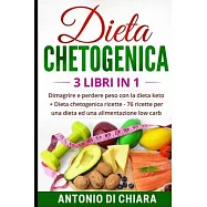 Dieta chetogenica: 3 libri in 1 Dimagrire e perdere peso con la dieta keto + 76 ricette per una dieta ed una