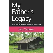 My Father&rsquo;&rsquo;s Legacy: Book Two of The Four Seasons of the Future