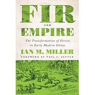 Fir and Empire: The Transformation of Forests in Early Modern China