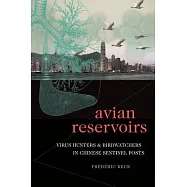 Avian Reservoirs: Virus Hunters and Birdwatchers in Chinese Sentinel Posts