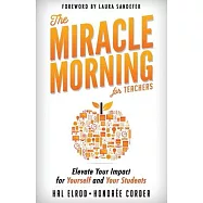The Miracle Morning for Teachers: Elevate Your Impact for Yourself and Your Students