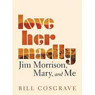 Love Her Madly: Jim Morrison, Mary, and Me