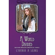 A World Divided: The Fairy Princess Chronicles - Book 1