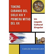 Tokens Cubanos del Siglo XIX Y Primera Mitad del XX: (B&W) Un legado Cultural Singular