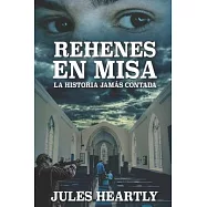 Rehenes En Misa: La Historia Jam&aacute;s Contada