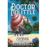 Doctor Dolittle the Complete Collection, Vol. 1: The Voyages of Doctor Dolittle; The Story of Doctor Dolittle; Doctor